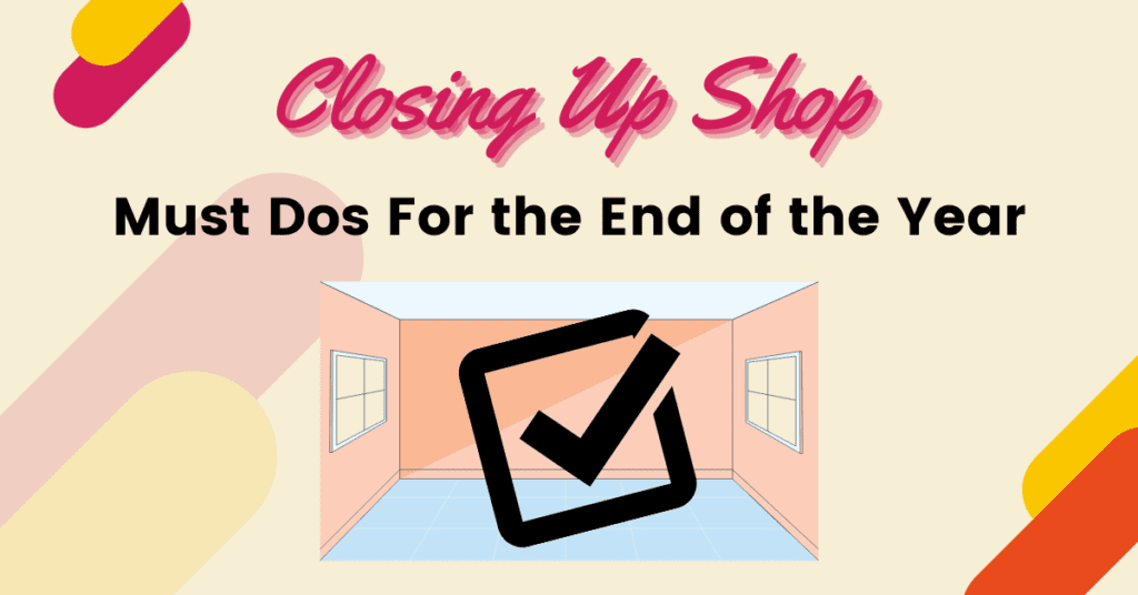 closing up shop must dos for the end of the year